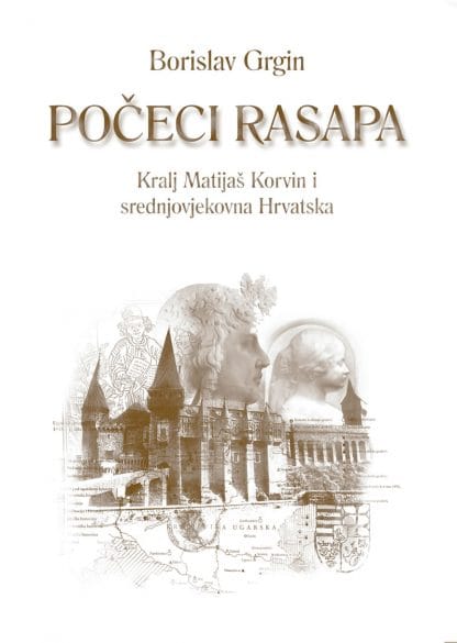 POČECI RASAPA - Kralj Matijaš Korvin i srednjovjekovna Hrvatska